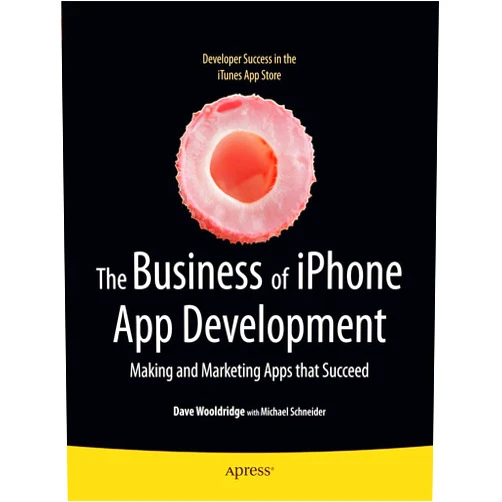 Dave Wooldridge,Michael Schneider The Business of iPhone App Development: Making and Marketing Apps that Succeed
