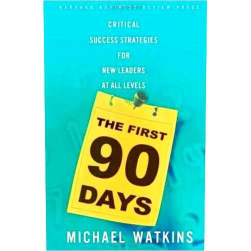 Michael Watkins The First 90 Days: Critical Success Strategies for New Leaders at All Levels