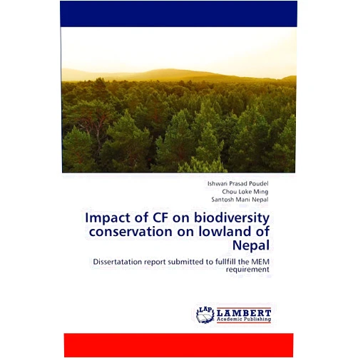 By Ishwari Prasad Poudel (Author), Chou Loke Ming (Author), Santosh Mani Nepal (Author) & 0 more Impact of CF on biodiversity conservation on lowland of Nepal: Dissertatation report submitted to fullfill the MEM requirement
