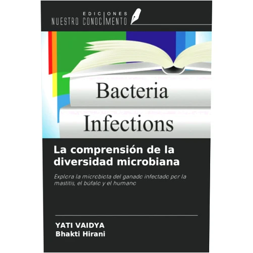 YATI VAIDYA,Bhakti Hirani La comprensión de la diversidad microbiana: Explora la microbiota del ganado infectado por la mastitis, el búfalo y el humano (Spanish Edition)