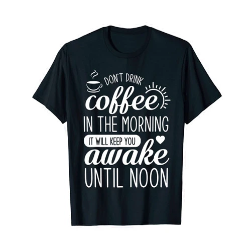 Funny Coffee Bean Saying Quote Designs For Women Don't Coffee In The Morning It Will Keep You Awake - Coffee T-Shirt