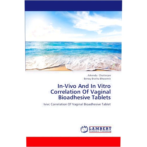 Arkendu Chatterjee,Benoy Bratha Bhowmik In-Vivo And In Vitro Correlation Of Vaginal Bioadhesive Tablets: Ivivc Correlation Of Vaginal Bioadhesive Tablet