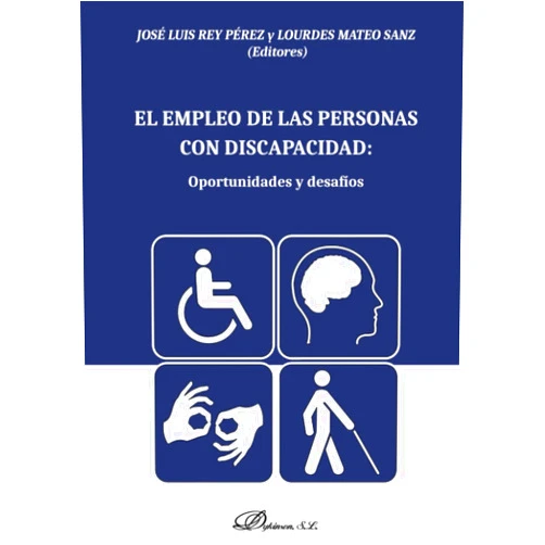 Lourdes Mateo Sanz,José Luis Rey Pérez El empleo de las personas con discapacidad: oportunidades y desafíos. (Spanish Edition)