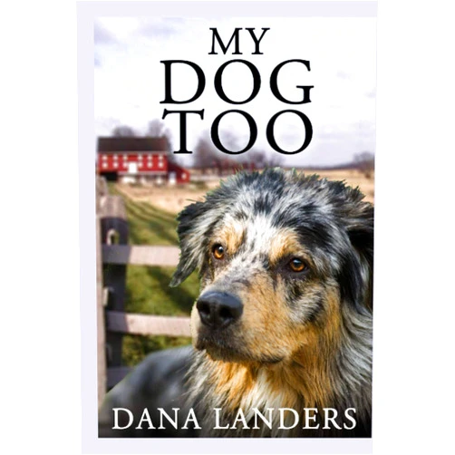 Dana Landers My Dog Too: A Lilac Creek Dog Story: Large Print Inspirational Books for Seniors (Lilac Creek Dog Stories)