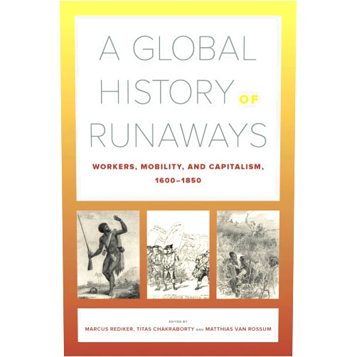 By Marcus Rediker (Editor), Titas Chakraborty (Editor), Matthias van Rossum (Editor) & 0 more Format: Kindle Edition A Global History of Runaways: Workers, Mobility, and Capitalism, 1600–1850 (California World History Library Book 28) (Volume 28)