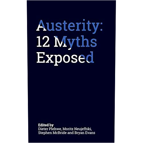 By Dieter Plehwe (Author), Moritz Neujeffski (Author), Stephen McBride (Author), Brian Evans (Author) & 1 more Austerity: 12 Myths Exposed
