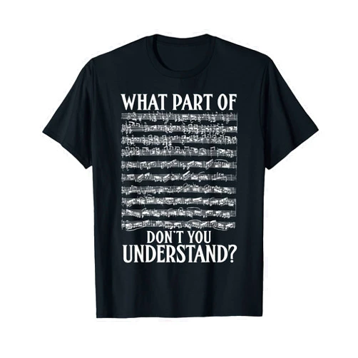 What Part Of Dont You Understand Gifts Music Notes What Part Of Don't You Understand Musician Notes Funny Music T-Shirt