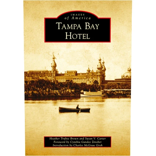 Heather Trubee Brown,Susan V. Carter,for the Henry B. Plant Museum,Charles McGraw Groh,Cynthia Gandee Zinober Tampa Bay Hotel (Images of America)