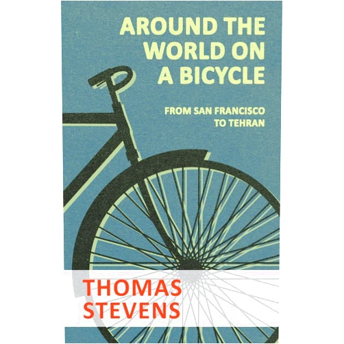 Thomas Stevens Around the World on a Bicycle - From San Francisco to Tehran