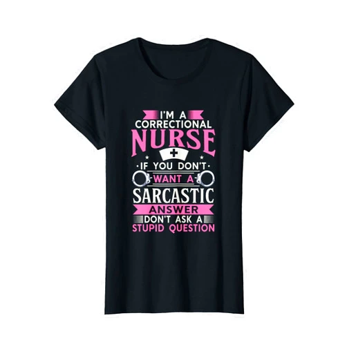 FRESAN - Correctional Nursing - Healthcare Job Correction Officer Medical Nursing I'm A Correctional Nurse T-Shirt