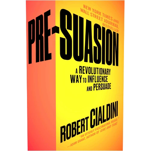 By Robert Cialdini Ph.D. (Author) Pre-Suasion: A Revolutionary Way to Influence and Persuade