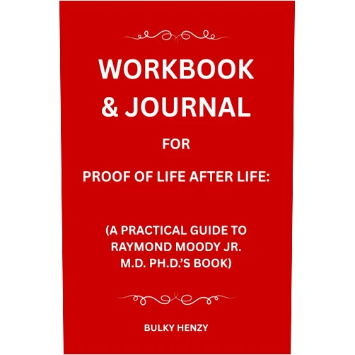 By Bulky Henzy (Author) workbook & journal for proof of life after life:: a practical guide to raymond moody jr. m.d. ph.d.’s book