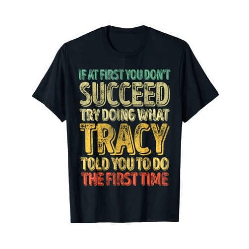 Tracy Personalized Name Shirts If At First You Don't Succeed Try Doing What Tracy T-Shirt