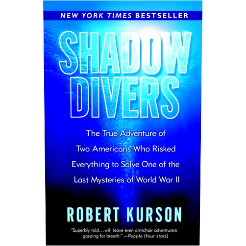 Robert Kurson Shadow Divers: The True Adventure of Two Americans Who Risked Everything to Solve One of the Last Mysteries of World War II