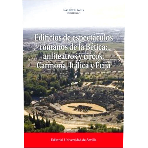 Spanish Edition by José Beltrán Fortes (Author, Collaborator), Alejandro Jiménez Hernández (Author), Inmaculada Carrasco Gómez (Author), Rocío Izquierdo de Montes (Author), José Manuel Rodríguez Hidalgo (Author), Juan Bosco Martínez Mora (Author), Silvia Alfallé Villa (Author), Eloísa Bernáldez Sánchez (Author), César Borja Barrera (Author), Francisco Borja Barrera (Author), Esteban García Viñas (Author), Auxiliadora Gómez Morón (Author), María Luisa Loza Azuaga (Author), Esther Ontiveros Ortega (Author), José Luis Ramos Soldado (Author), Álvaro Jiménez Sancho (Author), Luis Lopes (Author), Noel Moreira (Author), José Antonio Peña Ruano (Author), María Teresa Texidó i Ullod (Author), Débora Zurro Humane (Author) & 19 more Edificios de espectáculos romanos de la Bética: anfiteatros y circos. Carmona, Itálica y Écija