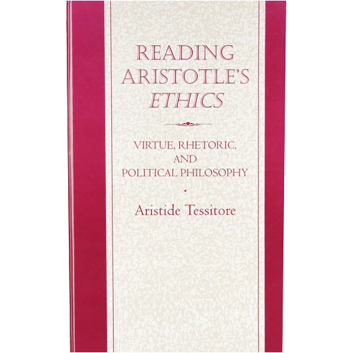 By Aristide Tessitore (Author) Reading Aristotle's Ethics: Virtue, Rhetoric, and Political Philosophy