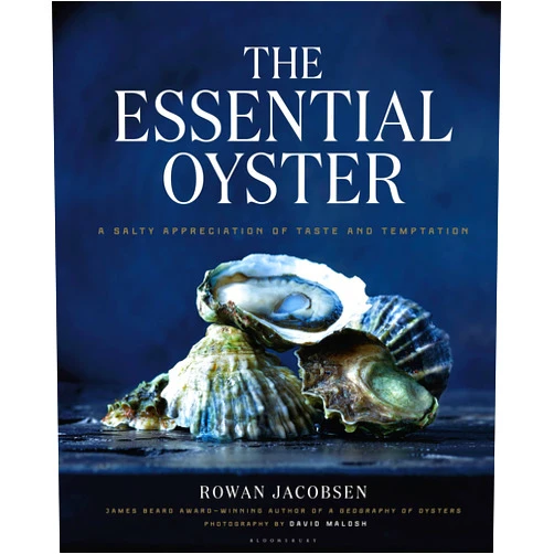 By Rowan Jacobsen (Author) The Essential Oyster: A Salty Appreciation of Taste and Temptation