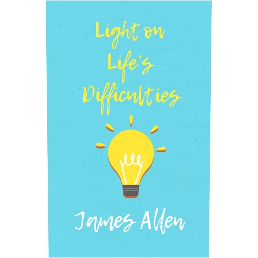 By James Allen (Author) Light on Life’s Difficulties