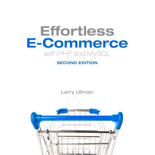 By Larry Ullman (Author) Format: Kindle Edition Effortless E-Commerce with PHP and MySQL (Voices That Matter)