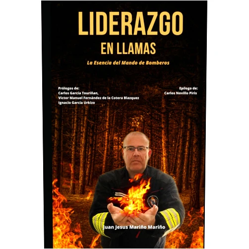 Sr Juan Jesus Mariño Mariño Patxi,Sr Juan Jesus Mariño Mariño,Sr Carlos García Touriñan,Sr Victor Manuel Fernández de la Cotera Blázquez,Sr Ignacio García Urkizo,Sr Carlos Novillo Piris Liderazgo en Llamas: La esencia del Mando de Bomberos (Spanish Edition)