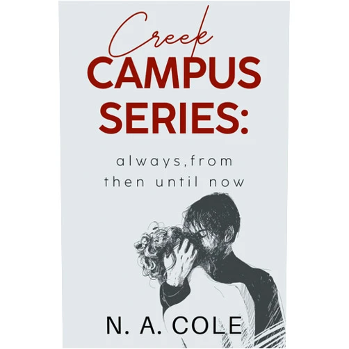 By N.A. Cole (Author) Format: Kindle Edition Creek Campus Series: Always, From Then Until Now