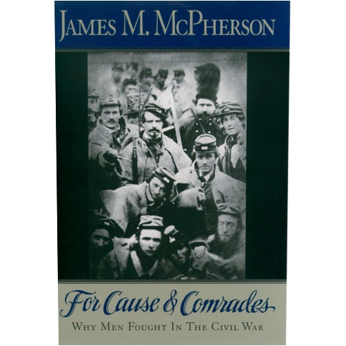 By James M. McPherson (Author) For Cause and Comrades: Why Men Fought in the Civil War