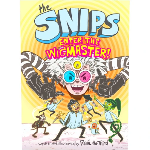 Raúl the Third,Elaine Bay,Eleonora Bruni The Snips: Enter the Wigmaster! (A Graphic Novel)