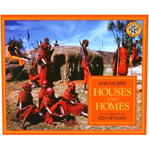 Ann Morris,Ken Heyman Houses and Homes: An Illustrated Picture Book About Houses Made of Wood, Stone, Mud, and Straw for Kids (Ages 4-8) (Around the World Series)