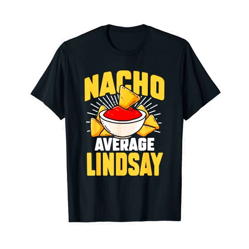 Funny Nacho Lover Name Lindsay Gift Funny Taco Personalized Name Nacho Average Lindsay T-Shirt