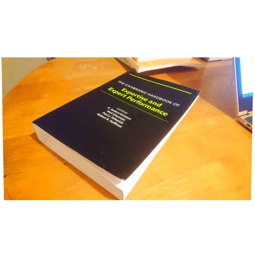 By K. Anders Ericsson (Editor), Neil Charness (Editor), Paul J. Feltovich (Editor), Robert R. Hoffman (Editor) & 1 more The Cambridge Handbook of Expertise and Expert Performance (Cambridge Handbooks in Psychology)