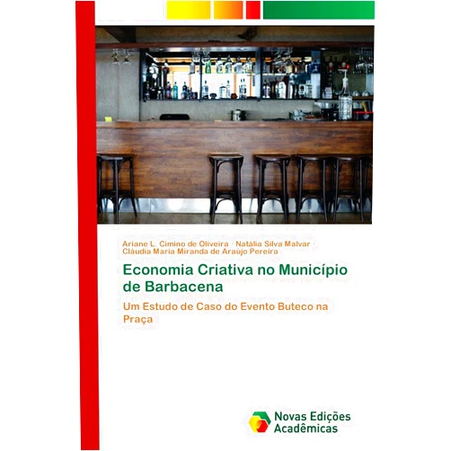 Ariane L. Cimino de Oliveira,Natália Silva Malvar,Cláudia Maria Miranda de Araújo Pereira Economia Criativa no Município de Barbacena: Um Estudo de Caso do Evento Buteco na Praça (Portuguese Edition)