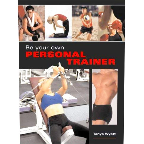By tanya-wyatt (Author) Be Your Own Personal Trainer