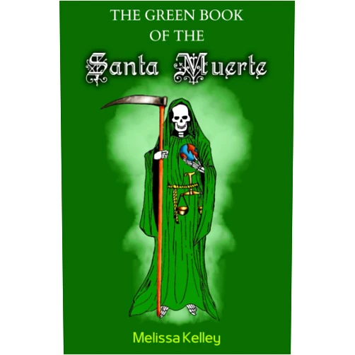 Melissa Kelley The Green Book Of The Santa Muerte (La Santísima Muerte Collection)