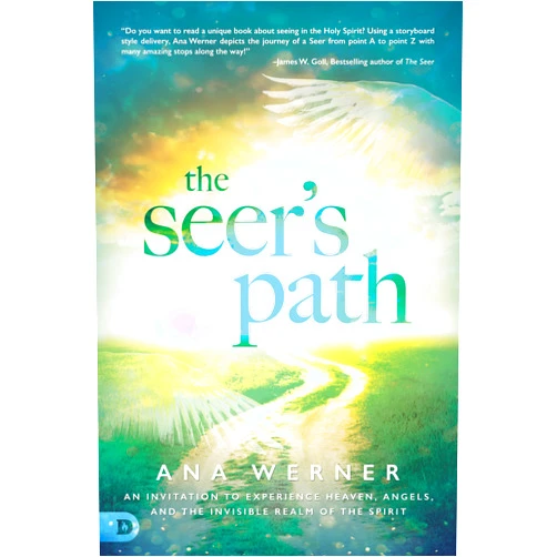 Ana Werner The Seer's Path: An Invitation to Experience Heaven, Angels, and the Invisible Realm of the Spirit