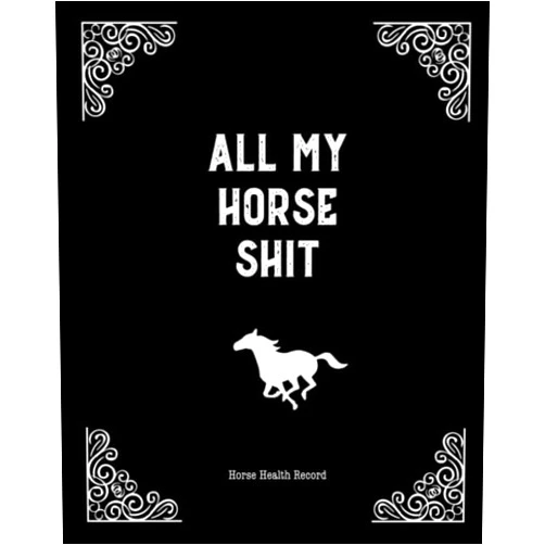 Amy Little All My Horse Shit, Horse Health Record: Care & Information Book, Riding & Training Activities Pages Log, Daily Feeding Journal Competition Records