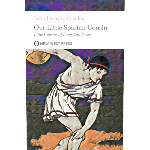 By Julia Darrow Cowles (Author), John Goss (Illustrator) Our Little Spartan Cousin: With 6 Original Illustrations