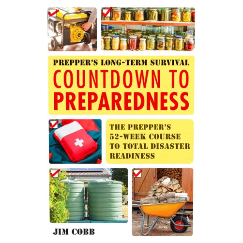 Jim Cobb Prepper's Long-Term Survival: Countdown to Preparedness: The Prepper's 52-Week Course to Total Disaster Readiness (Books for Preppers)