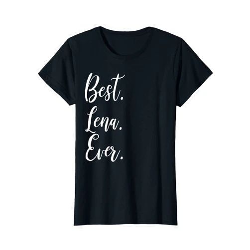 Name Lena Funny Shirts Best Lena Ever Shirt Funny Personalized First Name Lena T-Shirt