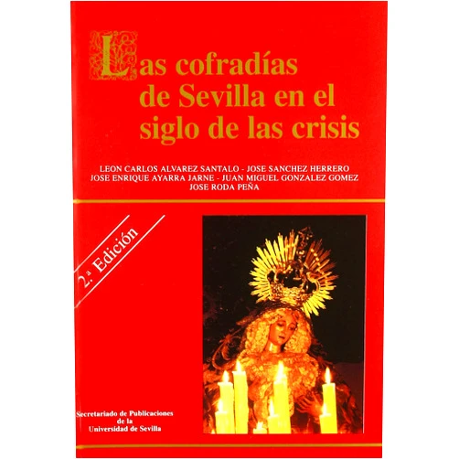Spanish Edition by León Carlos Álvarez Santaló (Author), José Sánchez Herrero (Author), José Enrique Ayarra Jarne (Author) & 1 more Las cofradías de Sevilla en el siglo de las crisis