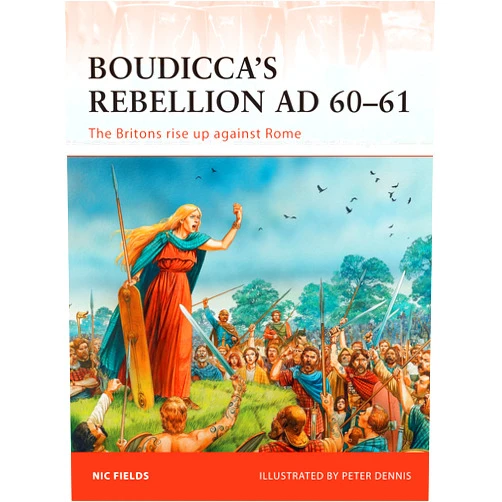Nic Fields,Peter Dennis Boudicca’s Rebellion AD 60–61: The Britons rise up against Rome (Campaign, 233)