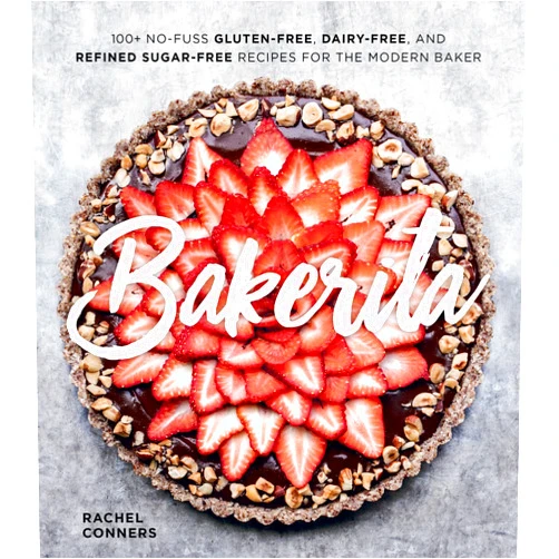 Rachel Conners Bakerita: Gluten-Free, Grain-Free Dessert Recipes from the Bakerita Blog, from Cakes and Cookies to Scones and Pies