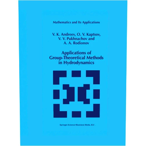 V.K. K. Andreev,O.V. Kaptsov,Vladislav V. Pukhnachev,A.A. Rodionov Applications of Group-Theoretical Methods in Hydrodynamics (Mathematics and Its Applications)