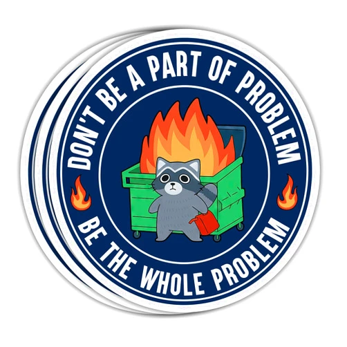 VOTANTA (3 Pcs, 3 inch) - Don't Be A Part of Problem Be The Whole Problem Sticker, Funny Raccoon Dumpster Fire Stickers, Sarcastic Quotes Decal Gifts Decoration for Laptops, Phones, Water Bottles