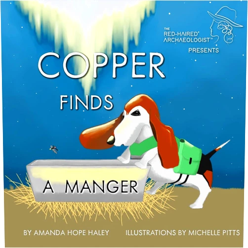 By Amanda Hope Haley (Author), Michelle Pitts (Illustrator) Copper Finds a Manger (The Red-Haired Archaeologist Presents)