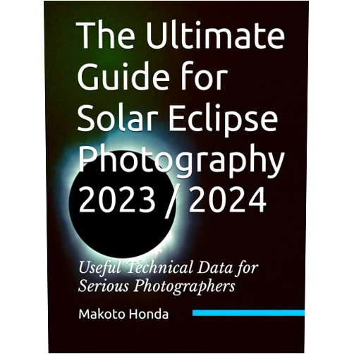 Makoto Honda The Ultimate Guide for Solar Eclipse Photography 2023 / 2024: Useful Technical Data for Serious Photographers