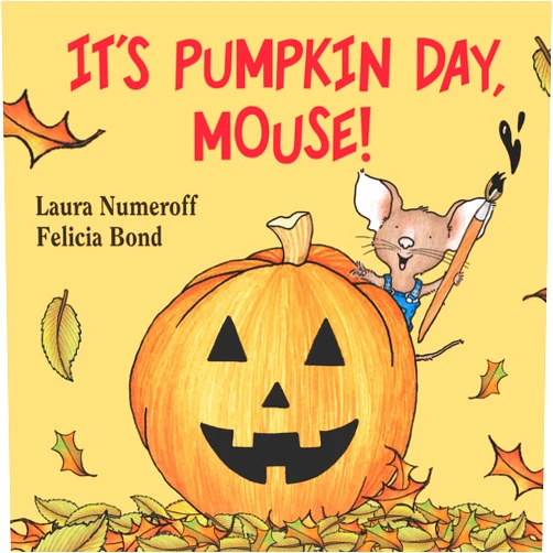 By Laura Numeroff (Author), Felicia Bond (Illustrator) It's Pumpkin Day, Mouse!: An Adorable Picture Book, Perfect for Autumn and Halloween Reading (If You Give...)