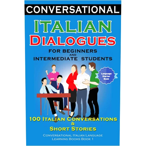 Academy Der Sprachclub Conversational Italian Dialogues For Beginners and Intermediate Students: 100 Italian Conversations and Short Stories Conversational Italian Language Learning Books - Bilingual Book 1