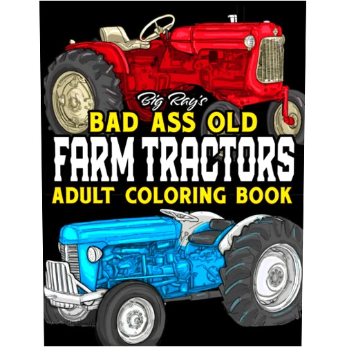 By Big Ray (Author) Bad Ass Old Farm Tractors Adult Coloring Book: Incredible Detailed Coloring Pages of Vintage and Antique Farm Tractors, Farmers Favorites