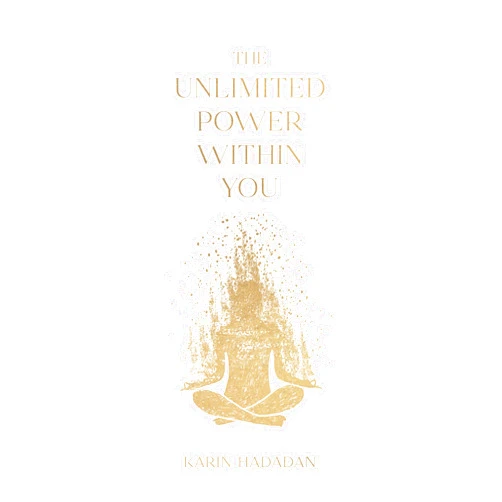 Karin Hadadan The Unlimited Power Within You