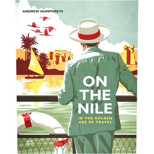 By Andrew Humphreys (Author) On the Nile in the Golden Age of Travel